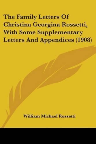 The Family Letters of Christina Georgina Rossetti, with Some Supplementary Letters and Appendices (1908)