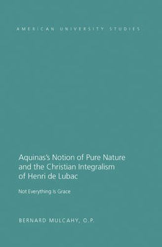 Aquinas's Notion of Pure Nature and the Christian Integralism of Henri de Lubac: Not Everything is Grace