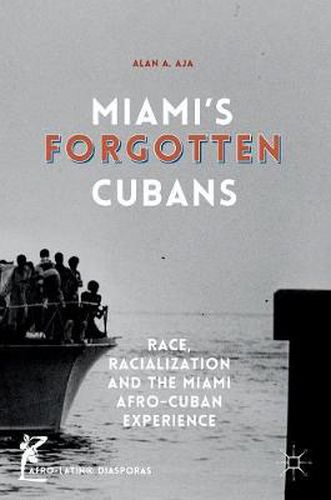 Cover image for Miami's Forgotten Cubans: Race, Racialization, and the Miami Afro-Cuban Experience