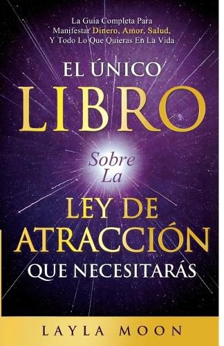 Cover image for El Unico Libro Sobre La Ley De Atraccion Que Necesitaras