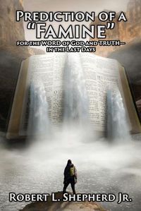 Cover image for Prediction of a Famine for the WORD of God and TRUTH- in the Last Days