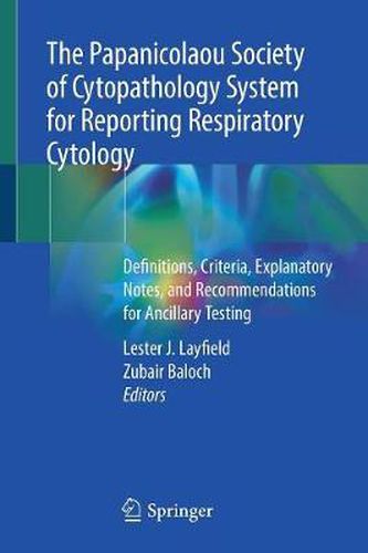 Cover image for The Papanicolaou Society of Cytopathology System for Reporting Respiratory Cytology: Definitions, Criteria, Explanatory Notes, and Recommendations for Ancillary Testing