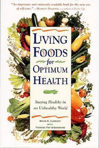 Cover image for Living Foods for Optimum Health: Staying Healthy in an Unhealthy World