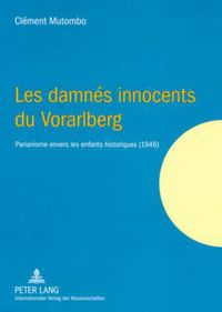 Cover image for Les Damnes Innocents Du Vorarlberg: Parianisme Envers Les Enfants Historiques (1946)