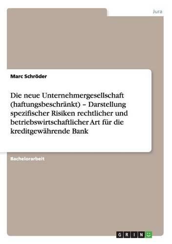 Cover image for Die Neue Unternehmergesellschaft (Haftungsbeschrankt) - Darstellung Spezifischer Risiken Rechtlicher Und Betriebswirtschaftlicher Art Fur Die Kreditgewahrende Bank