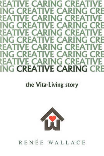 Cover image for Creative Caring: -the Vita-Living Story-