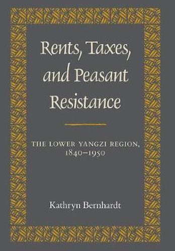 Cover image for Rents, Taxes, and Peasant Resistance: The Lower Yangzi Region, 1840-1950