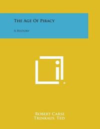 Cover image for The Age of Piracy: A History