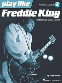 Cover image for Play like Freddie King: The Ultimate Guitar Lesson Book
