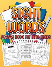 Cover image for Sight Word Activity Book For First Grade Kids: Essential Sight Words for Kids Learning to Write and Read. Big Activity Pages to Learn, Trace & Practice High Frequency Sight Words for Children Girls And Boys Ages 4 to 6.