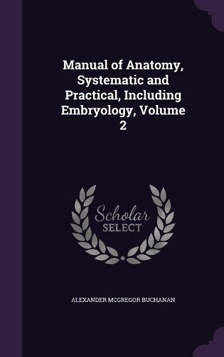 Cover image for Manual of Anatomy, Systematic and Practical, Including Embryology, Volume 2