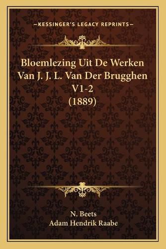 Bloemlezing Uit de Werken Van J. J. L. Van Der Brugghen V1-2 (1889)