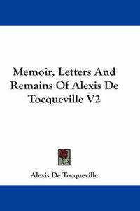Cover image for Memoir, Letters and Remains of Alexis de Tocqueville V2