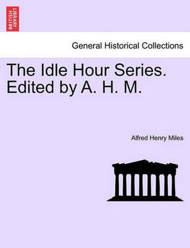 Cover image for The Idle Hour Series. Edited by A. H. M.