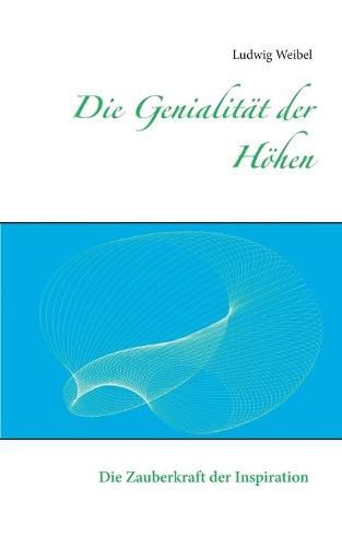 Cover image for Die Genialitat der Hoehen: Die Zauberkraft der Inspiration