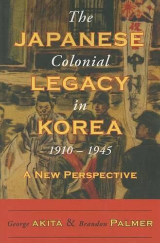 Cover image for The Japanese Colonial Legacy in Korea, 1910-1945: A New Perspective