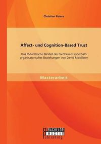 Cover image for Affect- und Cognition-Based Trust: Das theoretische Modell des Vertrauens innerhalb organisatorischer Beziehungen von David McAllister