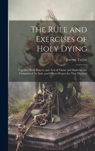 Cover image for The Rule and Exercises of Holy Dying