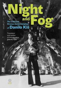 Cover image for Night and Fog: The Collected Dramas and Screenplays of Danilo Kis