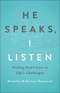 Cover image for He Speaks, I Listen: Finding God's Love in Life's Challenges