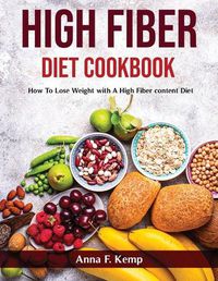 Cover image for High Fiber Diet Cookbook: How To Lose Weight with A High Fiber content Diet