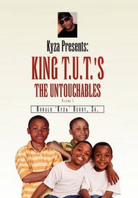 Cover image for Kyza Presents: King T.U.T.'s the Untouchables Volume I: The Untouchables