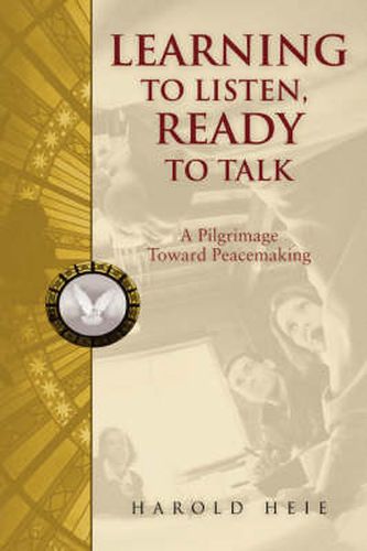 Cover image for Learning to Listen, Ready to Talk: A Pilgrimage Toward Peacemaking