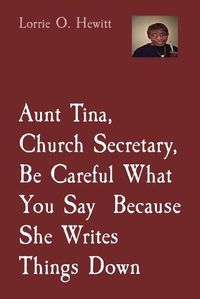 Cover image for Aunt Tina, Church Secretary, Be Careful What You Say Because She Writes Things Down