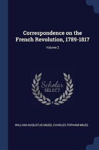 Cover image for Correspondence on the French Revolution, 1789-1817; Volume 2