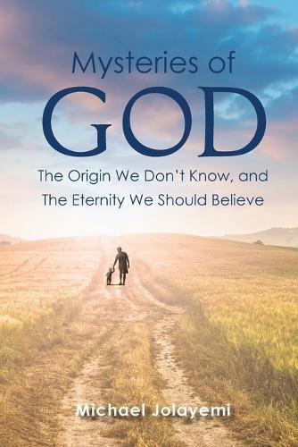 Cover image for The Mysteries of God, the Origin We Don't Know, the Eternity We Should Believe