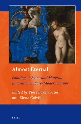 Cover image for Almost Eternal: Painting on Stone and Material Innovation in Early Modern Europe