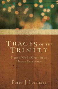 Cover image for Traces of the Trinity - Signs of God in Creation and Human Experience