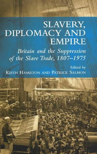 Cover image for Slavery, Diplomacy and Empire: Britain and the Supression of the Slave Trade, 1807-1975
