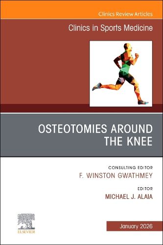 Cover image for Osteotomies Around the Knee, An Issue of Clinics in Sports Medicine: Volume 45-1