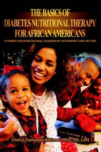 Cover image for The Basics Of Diabetes Nutritional Therapy For African Americans: A Primer For Diabetes Meal Planning In The Primary Care Setting