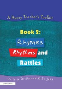 Cover image for A Poetry Teacher's Toolkit: Book 2: Rhymes, Rhythms and Rattles