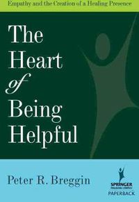 Cover image for The Heart of Being Helpful: Empathy and the Creation of a Healing Presence