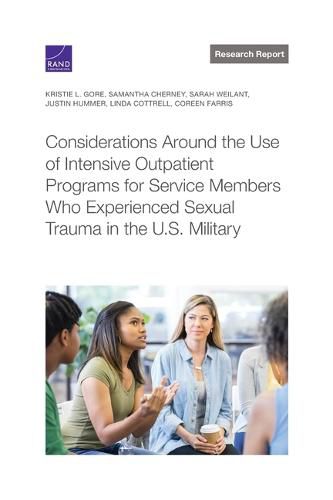 Cover image for Considerations Around the Use of Intensive Outpatient Programs for Service Members Who Experienced Sexual Trauma in the U.S. Military