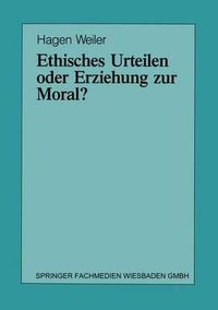 Cover image for Ethisches Urteilen oder Erziehung zur Moral?: Teil I/Teil II