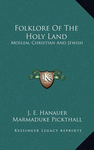 Folklore of the Holy Land: Moslem, Christian and Jewish