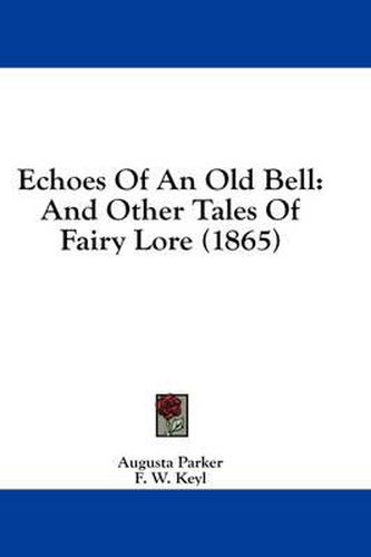 Cover image for Echoes of an Old Bell: And Other Tales of Fairy Lore (1865)
