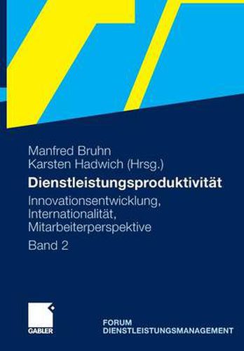 Dienstleistungsproduktivitat: Band 2: Innovationsentwicklung, Internationalitat, Mitarbeiterperspektive. Forum Dienstleistungsmanagement