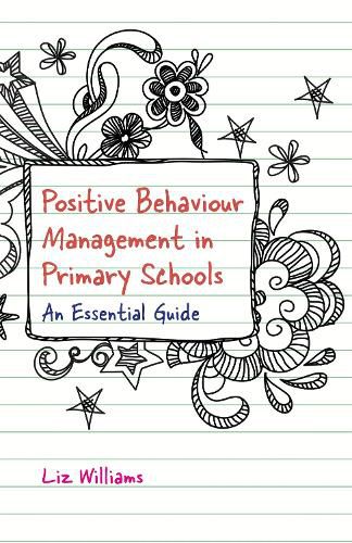 Positive Behaviour Management in Primary Schools: An Essential Guide