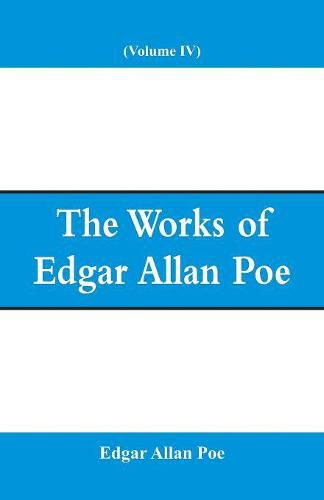 Cover image for The Works of Edgar Allan Poe (Volume IV)