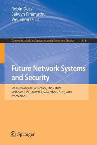 Cover image for Future Network Systems and Security: 5th International Conference, FNSS 2019, Melbourne, VIC, Australia, November 27-29, 2019, Proceedings