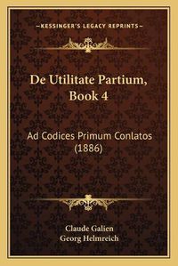 Cover image for de Utilitate Partium, Book 4: Ad Codices Primum Conlatos (1886)