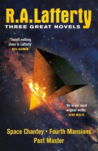 Cover image for R. A. Lafferty: Three Great Novels: Space Chantey, Fourth Mansions, Past Master