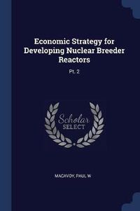 Cover image for Economic Strategy for Developing Nuclear Breeder Reactors: PT. 2