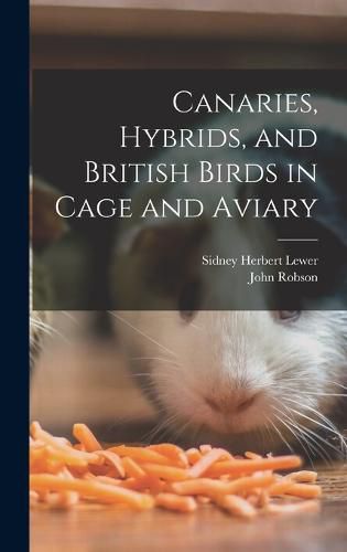 Cover image for Canaries, Hybrids, and British Birds in Cage and Aviary