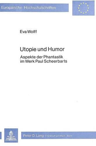 Utopie Und Humor: Aspekte Der Phantastik Im Werk Paul Scheerbarts